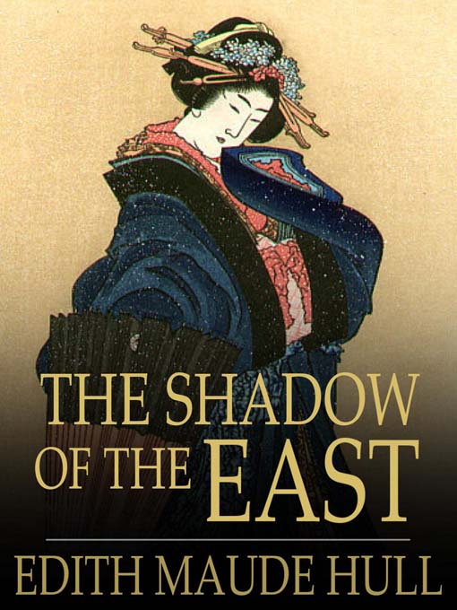 Title details for The Shadow of the East by Edith M. Hull - Available